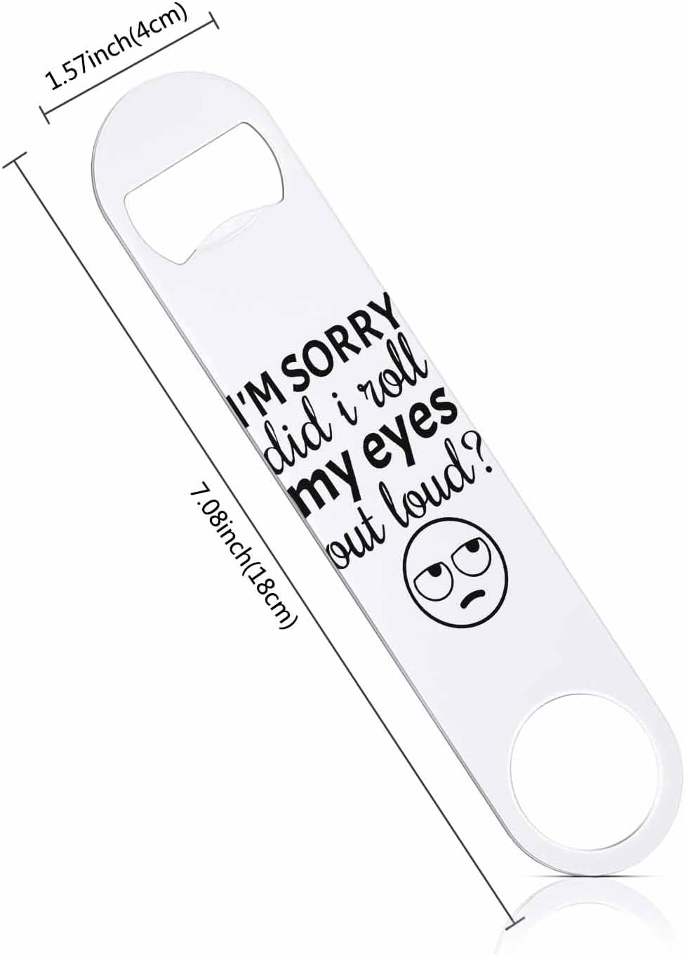 Funny Saying Stainless Steel Bottle Opener I'm Sorry Did I Roll My Eyes Out Loud Flat Beer Bottle Opener Keychain for Home Kitchen Bar Restaurant Party Birthday Gift